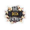Big Deck Energy Die-Cut Sticker